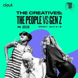 The Creatives; The People VS Gen Z Ft. Do2dtun (Episode 9)