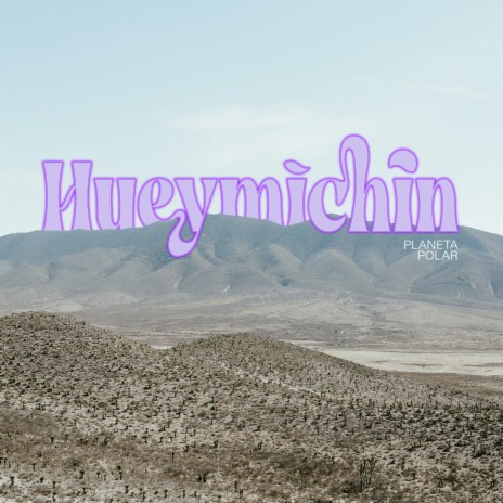 Hueymichin | Boomplay Music