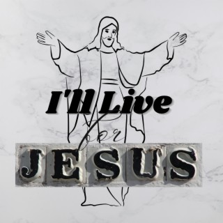 I'll live for Jesus