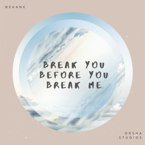 Break You Before You Break Me | Boomplay Music