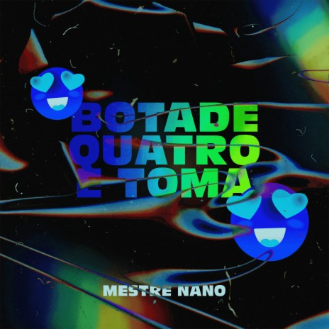 Bota de Quatro e Toma | Boomplay Music