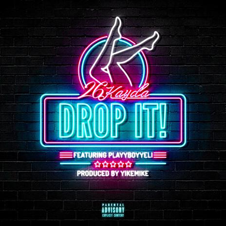 Drop It! ft. YikeMike & PlayyBoyyEli | Boomplay Music