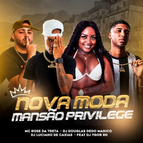 Nova Moda X Mansão Privilege ft. Dj Douglas Dedo Magico, Dj Luciano de Caxias & Dj Ygor Rd | Boomplay Music