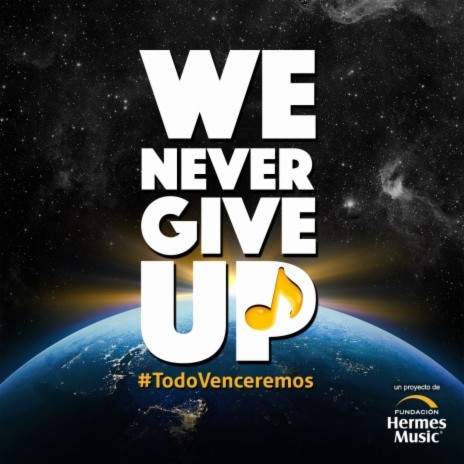 We Never Give Up (Todo Venceremos) ft. El Tri, Pesado, Flor Amargo, Reyli Barba & Carolina Ross | Boomplay Music