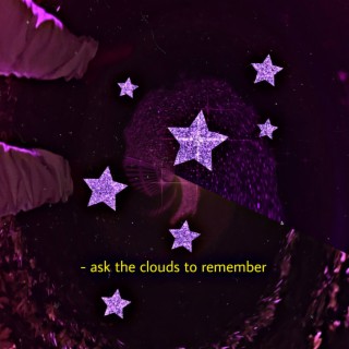 ask the clouds to remember