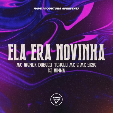 Ela Era Novinha ft. Mc Menor Dubeco, Mc Yeye & Tchelo MC | Boomplay Music