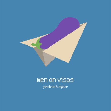Men on Visas ft. DigBar