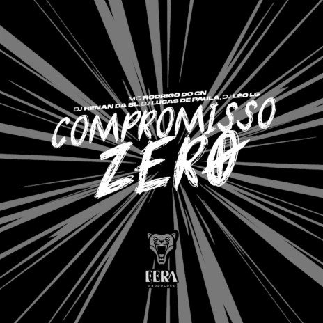 Compromisso Zero ft. Dj Leo Lg, dj lucas de paula & Mc Rodrigo do CN | Boomplay Music