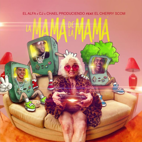 La Mamá de la Mamá ft. CJ, El Cherry Scom & Chael Produciendo | Boomplay Music