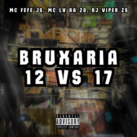 BRUXARIA 12 VS 17 ft. DJ VIPER ZS & MC FEFE JS | Boomplay Music