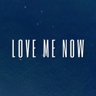 love me now