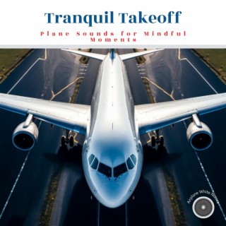 Tranquil Takeoff: Plane Sounds for Mindful Moments