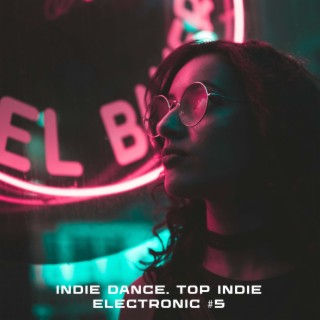 INDIE DANCE. TOP INDIE ELECTRONIC #5