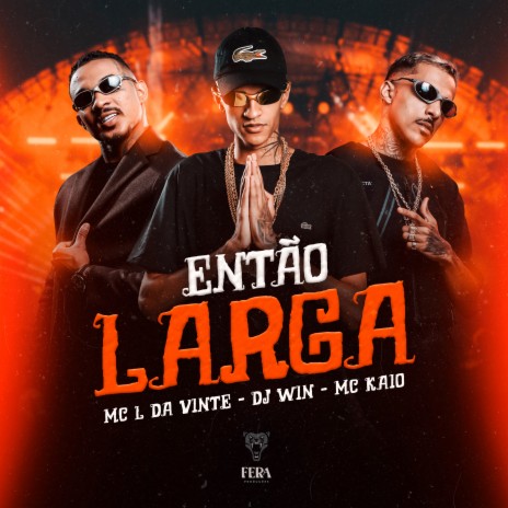 Então Larga ft. Mc Kaio & Mc L da Vinte | Boomplay Music