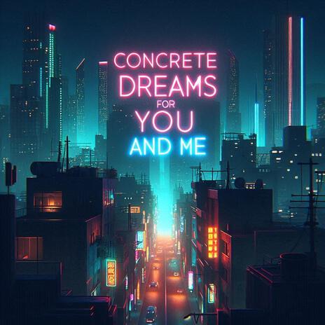 Concrete Dreams for You and Me | Boomplay Music