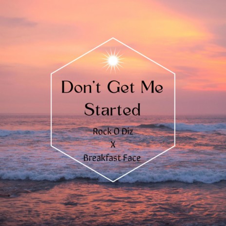 Don't Get Me Started ft. Rock O Diz | Boomplay Music