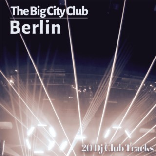 The Big City Club: Berlin - 20 Dj Club Mix