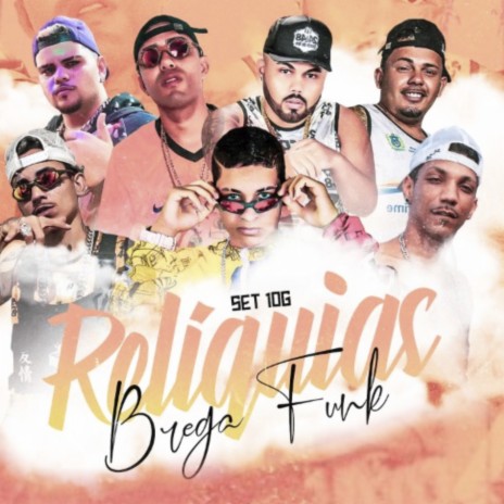 Set 10G Reliquias (Brega Funk) ft. Mano Cheffe, Bruninho da Zn, Afinho do Fluxo, Salah do Nordeste & Mc CH da Z.O | Boomplay Music