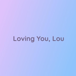 Loving You, Lou