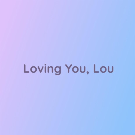 Loving You, Lou