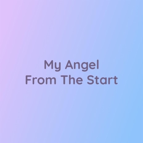 My Angel From The Start | Boomplay Music