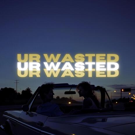 Ur Wasted ft. Tia Tia | Boomplay Music