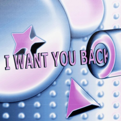 I WANT YOU BACK! | Boomplay Music
