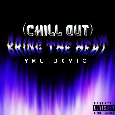 Chill Out (Bring The Heat)