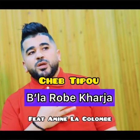 B’la Robe Kharja ft. Amine La Colombe | Boomplay Music