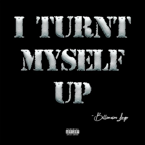 I Turnt Myself Up | Boomplay Music