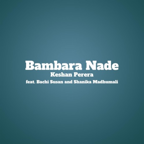 Bambara Nade ft. Bachi Susan & Shanika Madhumali | Boomplay Music
