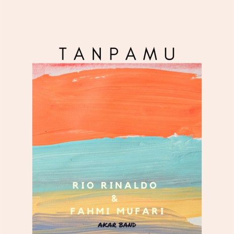 Tanpamu ft. Fahmi Mufari & Rio Rinaldo | Boomplay Music