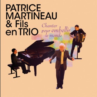 Chanter Pour Embellir Le Monde (Patrice Martineau & Fils en Trio)
