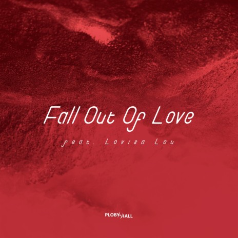 Fall Out of Love ft. Lovisa Lou | Boomplay Music