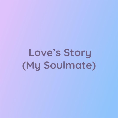 Love's Story (My Soulmate) | Boomplay Music