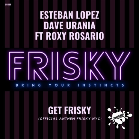 Get Frisky (Official Anthem Frisky NYC) ft. Dave Urania & Roxy Rosario