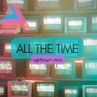 All The Time (Uptown Mix) ft. Isaiah Roulac lyrics | Boomplay Music