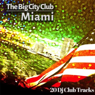 The Big City Club: Miami - 20 Dj Club Mix