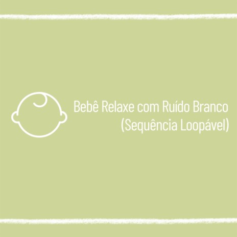 Ruído Branco para Relaxamento do Bebê (Sequência Loopável) | Boomplay Music