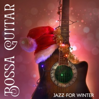 Bossa Guitar Jazz for Winter: Guitar Jazz Bar, Classical Guitar, Electric Guitar Brunch, Acoustic Guitar