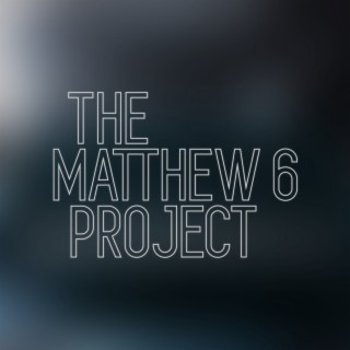 The Matthew 6 Project