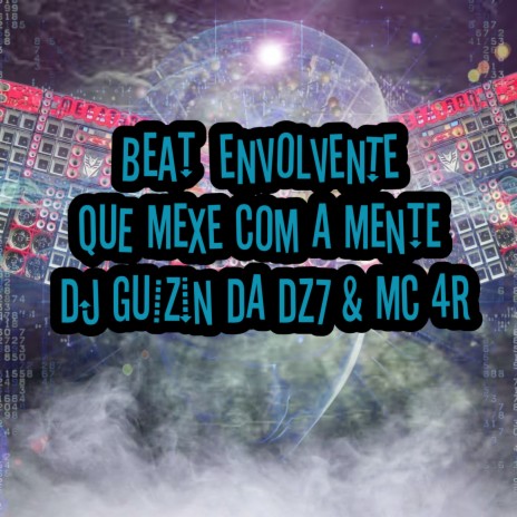 BEAT ENVOLVENTE QUE MEXE COM A MENTE ft. DJ GUIZIN DA DZ7 & Mc 4R | Boomplay Music