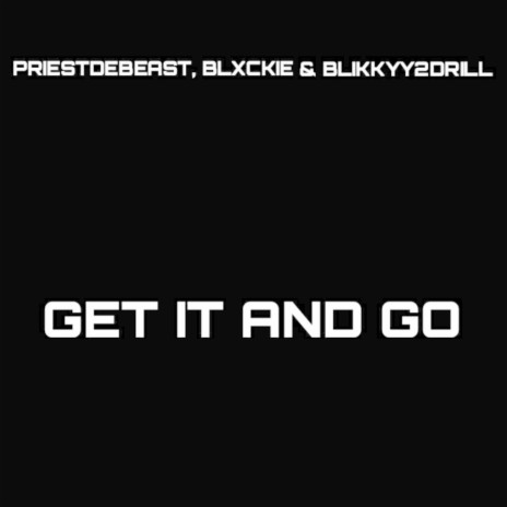 Get It and Go ft. Blxckie & Blikkyy2drill | Boomplay Music