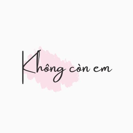 Không còn em