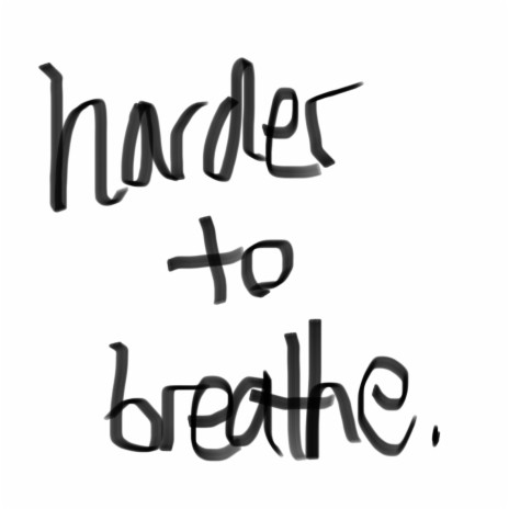 harder to breathe.