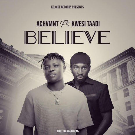 Believe ft. Kwesi Taadi | Boomplay Music