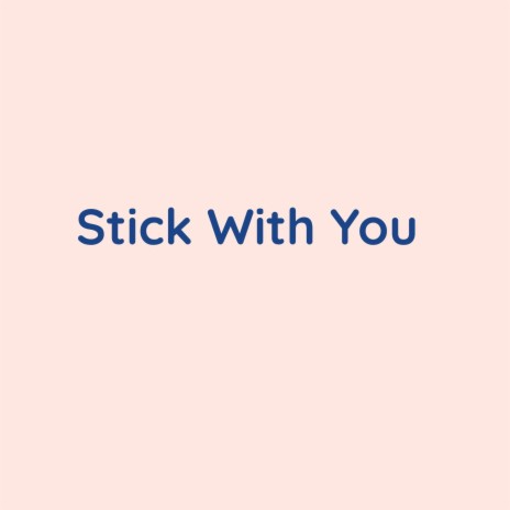 Stick With You