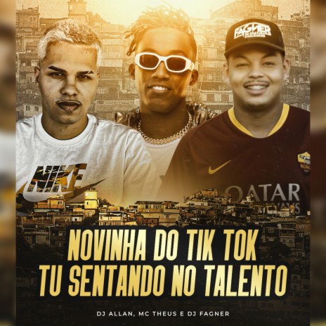 Novinha do Tik tok Tu Sentando no Talento ft. Dj Fagner o Brabo & Theus Costa | Boomplay Music