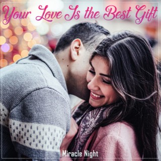 Your Love Is the Best Gift