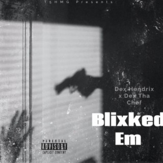 Blixked Em ft. Dex Tha Chef lyrics | Boomplay Music